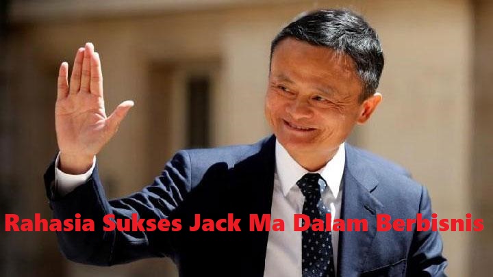 Rahasia Sukses Jack Ma Dalam Berbisnis