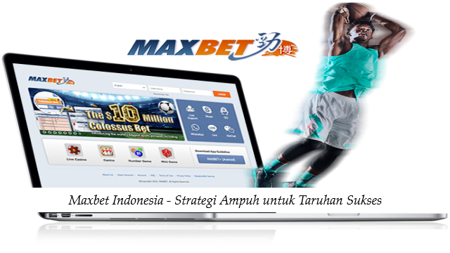 Maxbet Indonesia – Strategi Ampuh untuk Taruhan Sukses